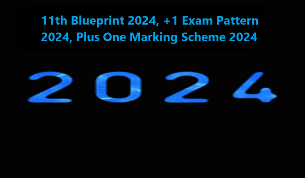 11th Blueprint 2024, +1 Exam Pattern 2024, Plus One Marking Scheme 2024, 11वीं ब्लूप्रिंट 2024, +1 परीक्षा पैटर्न 2024, प्लस वन मार्किंग स्कीम 2024